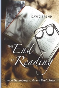 David Trend - The End of Reading - From Gutenberg to Grand Theft Auto".