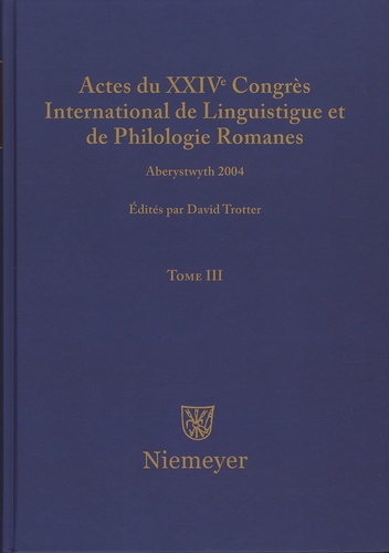 David Trotter - Actes du XXIVe Congrès International de Linguistique et de Philologie Romanes - Tome 3.