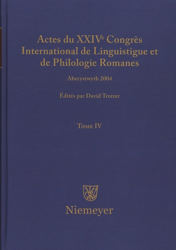 David Trotter - Actes du XXIVe Congrès International de Linguistique et de Philologie Romanes - Tome 4.