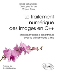 David Tschumperlé et Christophe Tilmant - Le traitement numérique des images en C++ - Implémentation d’algorithmes avec la bibliothèque CImg.
