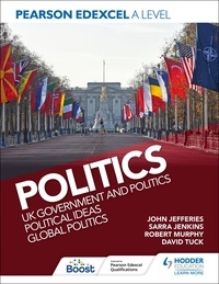 David Tuck et Sarra Jenkins - Pearson Edexcel A Level Politics: UK Government and Politics, Political Ideas and Global Politics.