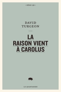 David Turgeon - La raison vient à Carolus.