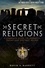 A Brief Guide to Secret Religions. A Complete Guide to Hermetic, Pagan and Esoteric Beliefs