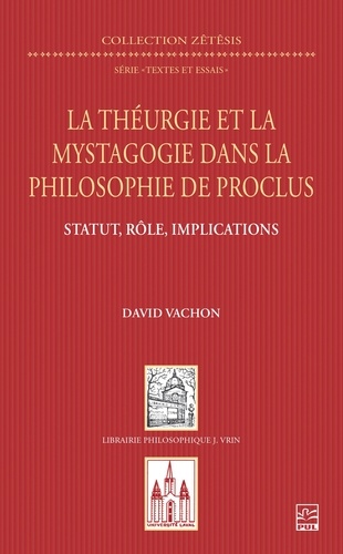 David Vachon - La théurgie et la mystagogie dans la philosophie de Proclus - statut, rôle, implications.