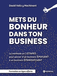 David Valls y Machinant - Mets du bonheur dans ton business - La méthode en 3 étapes pour passer d'un business épuisant à un business épanouissant.