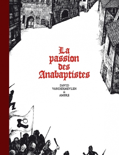 La passion des Anabaptistes Intégrale