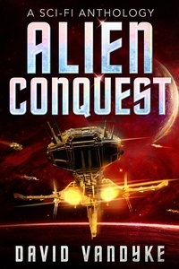  David VanDyke - Alien Conquest - Stellar Conquest Series, #6.