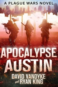  David VanDyke et  Ryan King - Apocalypse Austin - Plague Wars Series, #4.