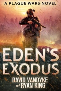  David VanDyke et  Ryan King - Eden's Exodus - Plague Wars Series, #3.