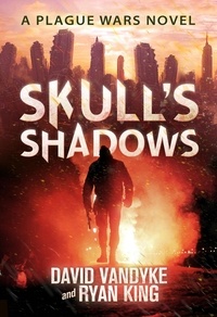  David VanDyke et  Ryan King - Skull's Shadows - Plague Wars Series, #2.