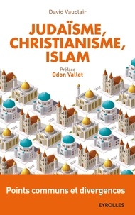 David Vauclair - Judaïsme, christianisme, islam : points communs et divergences.