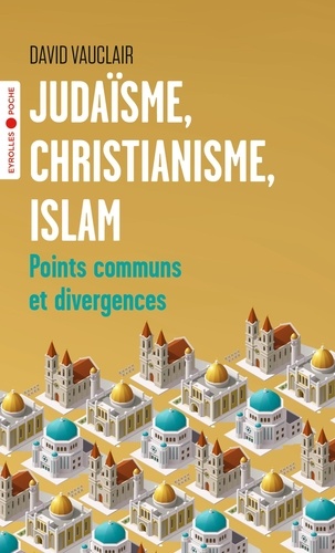 Judaïsme, christianisme, islam : points communs et divergences