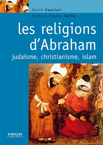 Les religions d'Abraham. Judaïsme, christianisme et islam
