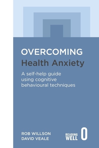 Overcoming Health Anxiety. A self-help guide using cognitive behavioural techniques