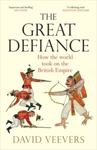 David Veevers - The Great Defiance - How the world took on the British Empire.