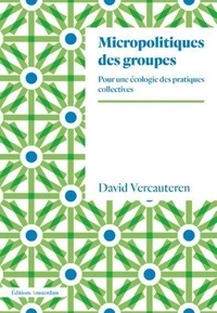David Vercauteren - Micropolitiques des groupes - Pour une écologie des pratiques collectives.