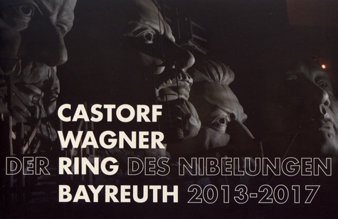 David Verdier et Guy Cherqui - Castorf / Wagner - Der Ring des Nibelungen, Bayreuth 2013-2017.