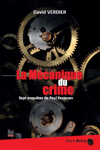 David Verdier - La mécanique du crime - Sept enquêtes de Paul Kestevan.