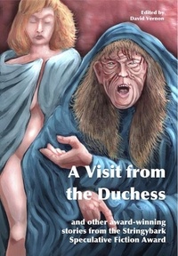  David Vernon - A Visit from the Duchess and Other Award-winning Stories from the Stringybark Speculative Fiction Award.