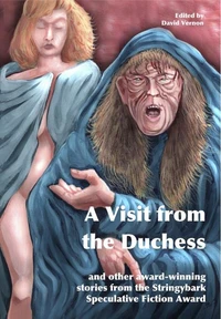 A Visit from the Duchess and Other Award-winning Stories from the Stringybark Speculative Fiction Award