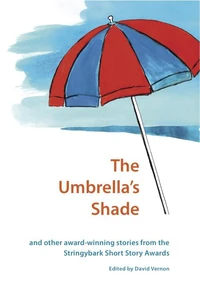 The Umbrella's Shade and Other Award-winning Stories from the Stringybark Short Story Award