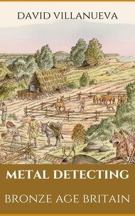  David Villanueva - Metal Detecting Bronze Age Britain - Metal Detecting Britain, #1.
