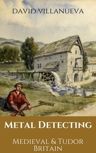  David Villanueva - Metal Detecting Medieval and Tudor Britain - Metal Detecting Britain, #5.