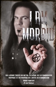 David Vincent - I Am Morbid - Dix leçons tirées du metal extrême.