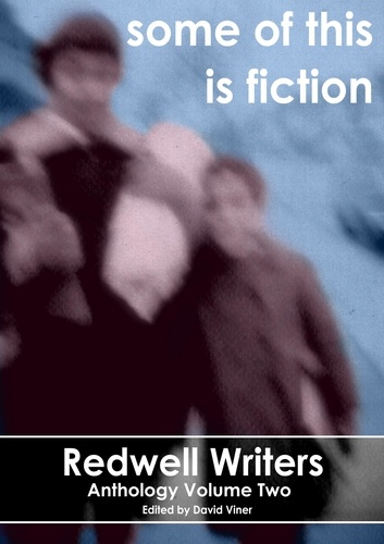  David Viner et  Linda Anne Atterton - Some Of This Is Fiction - Redwell Writers Anthology, #2.