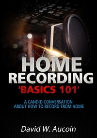 David W. Aucoin - Home Recording Basics '101'.