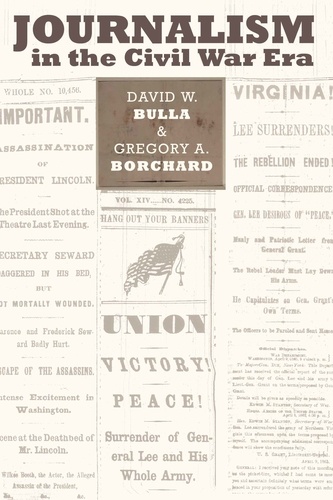 David w. Bulla et Gregory a. Borchard - Journalism in the Civil War Era.