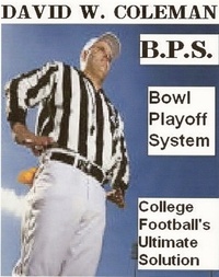  David W. Coleman - BPS: Bowl Playoff System.