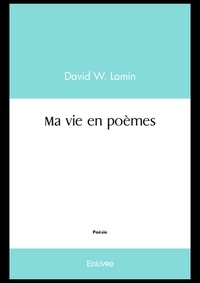 David w. Lamin - Ma vie en poèmes.