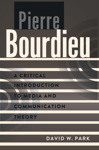 David w. Park - Pierre Bourdieu - A Critical Introduction to Media and Communication Theory.