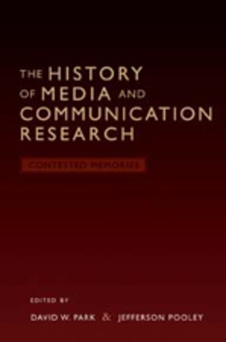 David w. Park et Jefferson Pooley - The History of Media and Communication Research - Contested Memories.