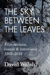 David Walsh - The Sky Between the Leaves: Film Reviews, Essays and Interviews 1992 – 2012.