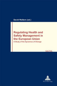 David Walters - Regulating Health and Safety Management in the European Union - A Study of the Dynamics of Change.