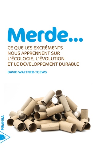 Merde.... Ce que les excréments nous apprennent sur l'écologie, l'évolution et le développement durable