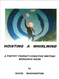  David Washington - Hoisting a Whirlwind:  A Poetry Therapy/Creative Writing Resource Book.