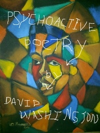  David Washington - Psychoactive Poetry: Poetry Therapy Meditations on the Quest for Ultimate Meaning.