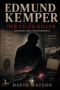 Edmund Kemper - DER CO-ED-KILLER - Anatomie eines Serienmörders