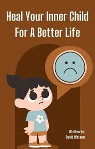 heal Your Inner Child For A Better Life