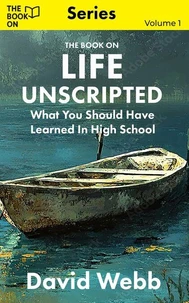 The Book On Life Unscripted: What You Should Have Learned in High School