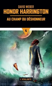 David Weber - Honor Harrington Tome 4 : Au champs du déshonneur.