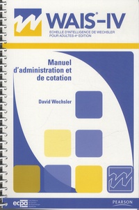 David Wechsler - WAIS-IV Echelle d'intelligence de Wechsler pour adultes - Manuel d'administration et de cotation.