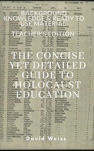  David Weiss - The Concise Yet Detailed Guide to Holocaust Education.