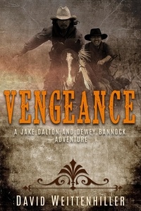  David Weittenhiller - Vengeance - Jake Dalton and Dewey Bannock Adventures, #2.