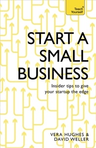 David Weller et Vera Hughes - Start a Small Business - The complete guide to starting a business.