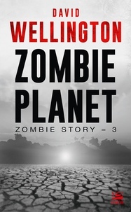 David Wellington - Zombie Planet - Zombie Story, T3.