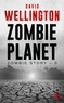 David Wellington - Zombie Story Tome 3 : Zombie Planet.